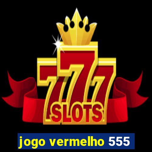 jogo vermelho 555